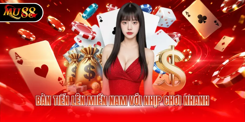 Bàn tiến lên miền Nam với nhịp chơi nhanh