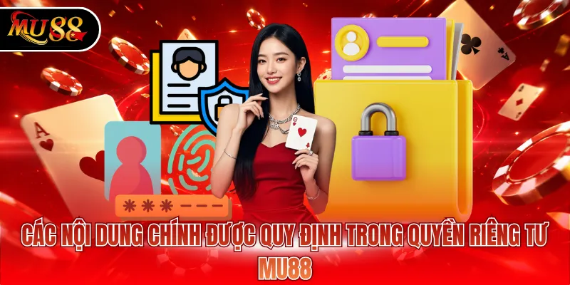Các nội dung chính được quy định trong quyền riêng tư MU88