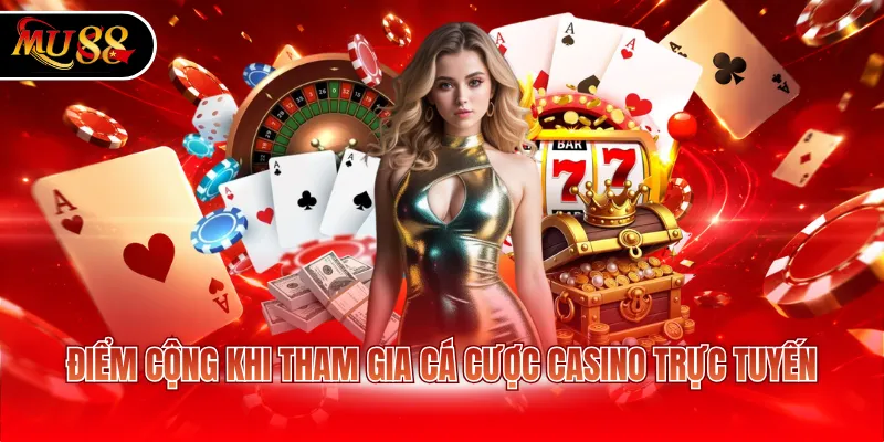 Điểm cộng khi tham gia cá cược casino trực tuyến