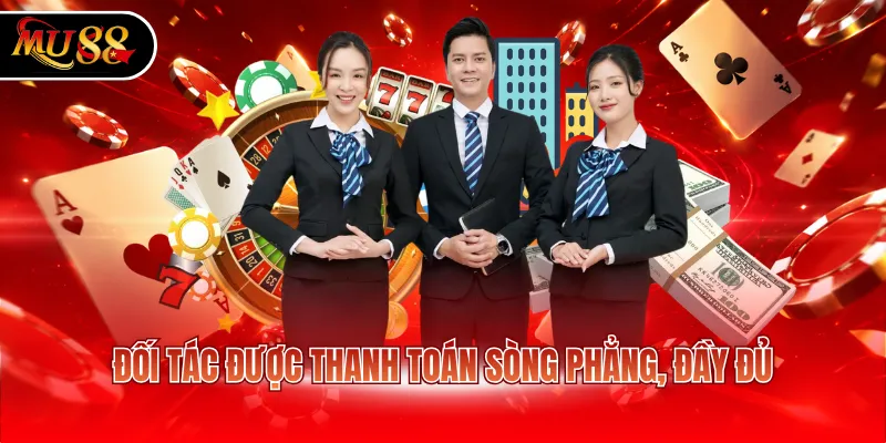 Đối tác được thanh toán sòng phẳng, đầy đủ