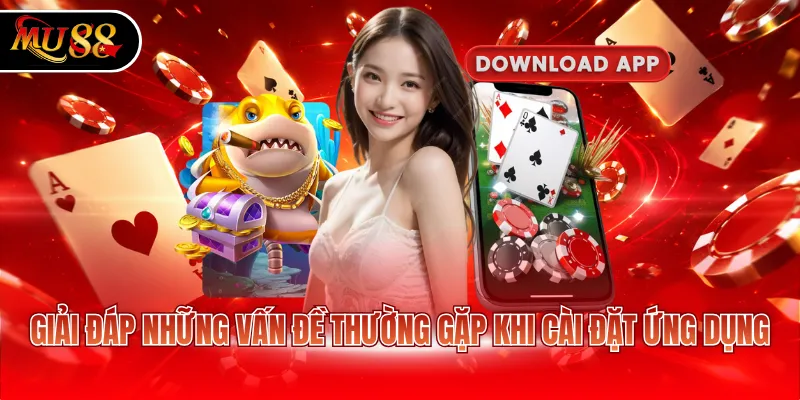 Giải đáp những vấn đề thường gặp khi cài đặt ứng dụng