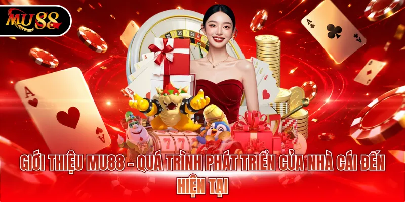 Giới thiệu MU88 - Quá trình phát triển của nhà cái đến hiện tại
