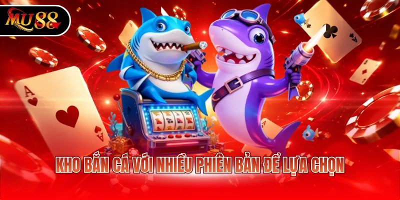 Kho bắn cá với nhiều phiên bản để lựa chọn