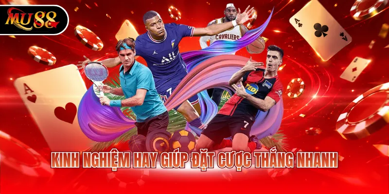 Kinh nghiệm hay giúp đặt cược thắng nhanh