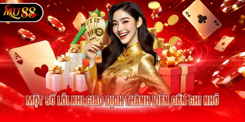 Một số lỗi khi giao dịch thành viên cần ghi nhớ