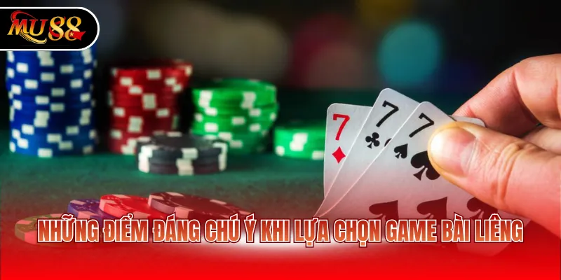 Những điểm đáng chú ý khi lựa chọn game bài Liêng