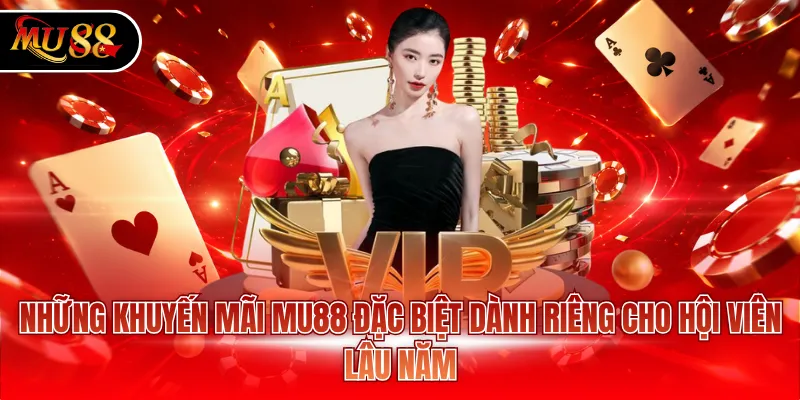 Những khuyến mãi MU88 đặc biệt dành riêng cho hội viên lâu năm