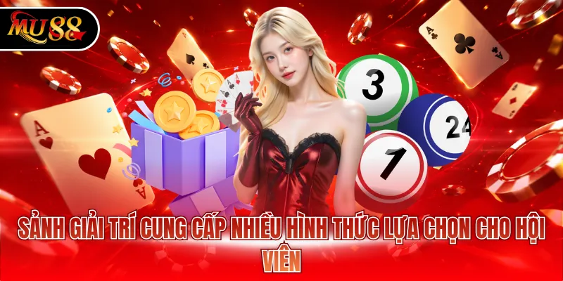 Sảnh giải trí cung cấp nhiều hình thức lựa chọn cho hội viên