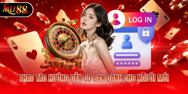 Thao tác hướng dẫn cơ bản dành cho người mới