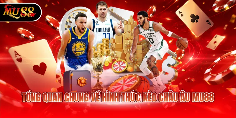 Tổng quan chung về hình thức kèo châu Âu MU88